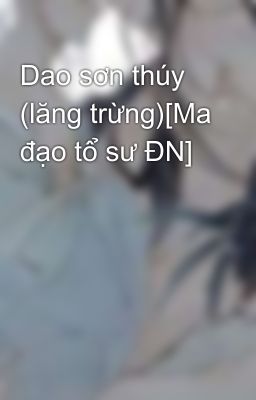 Dao sơn thúy (lăng trừng)[Ma đạo tổ sư ĐN]