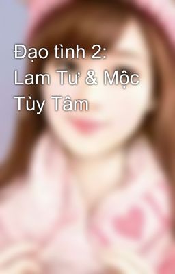 Đạo tình 2: Lam Tư & Mộc Tùy Tâm