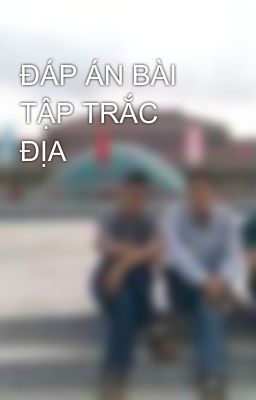 ĐÁP ÁN BÀI TẬP TRẮC ĐỊA