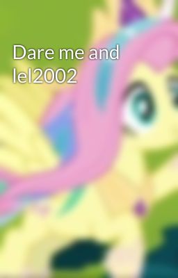 Dare me and lel2002