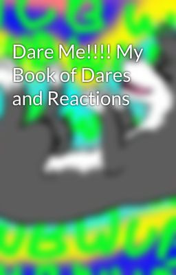 Dare Me!!!! My Book of Dares and Reactions