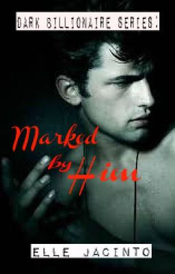 Dark Billionaire Series : Marked by Him