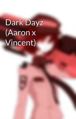 Dark Dayz (Aaron x Vincent)