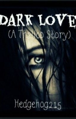 Dark Love (a Thalico story) <ON HOLD>