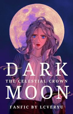 Dark Moon: The Celestial Crown (A Dark Moon Fanfic)