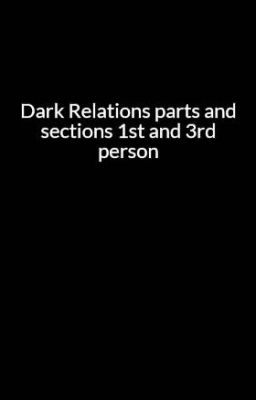 Dark Relations parts and sections 1st and 3rd person