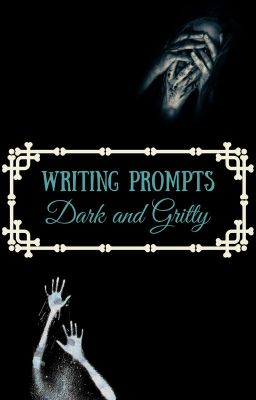 Dark, Twisted, and Gritty prompts