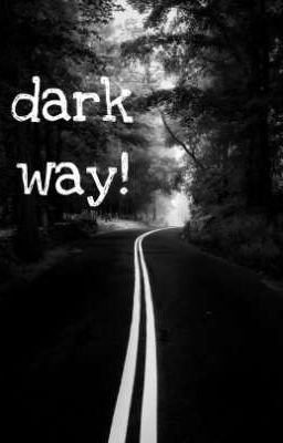 Dark way!