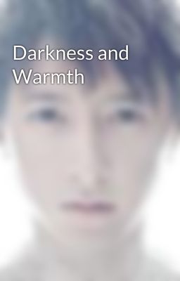 Darkness and Warmth