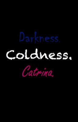 Darkness. Coldness. Catrina. || DISCONTINUED