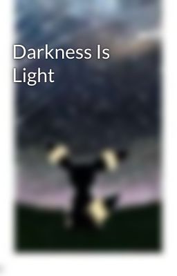 Darkness Is Light