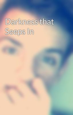 Darkness that Seeps In