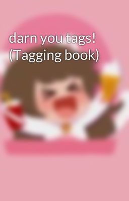 darn you tags! (Tagging book)