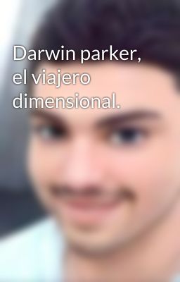 Darwin parker, el viajero dimensional.