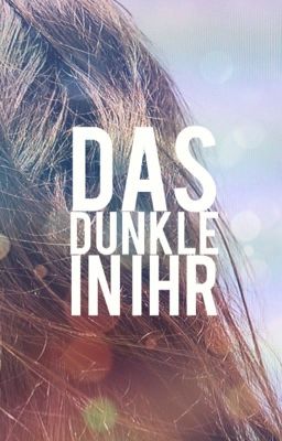 Das Dunkle in ihr (erstmal pausiert)