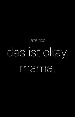 das ist okay, mama.