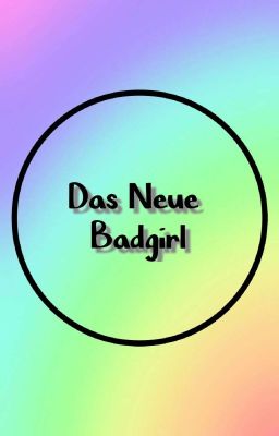 Das neue Badgirl- Failfiction