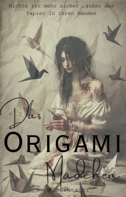 Das Origami Mädchen [Nichts ist so sicher, wie das Papier in ihren Händen ]