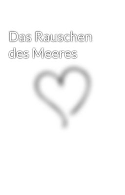 Das Rauschen des Meeres