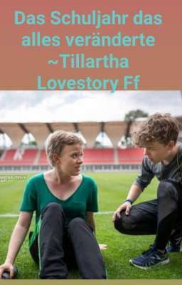 Das Schuljahr das alles veränderte ~Tillartha Lovestory 