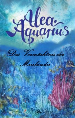 Das Vermächtnis der Meerkinder [Alea Aquarius FF]