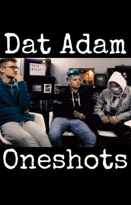 Dat Adam Oneshots♡ | ✏️