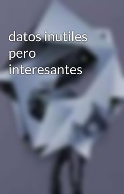 datos inutiles pero interesantes