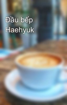 Đầu bếp Haehyuk