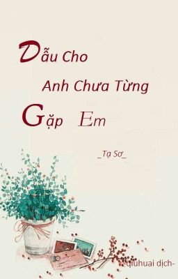 Dẫu Cho Anh Chưa Từng Gặp Em-Tạ Sơ