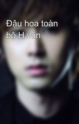 Đậu hoa toàn bộ H văn