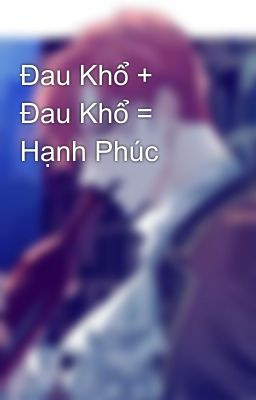 Đau Khổ + Đau Khổ = Hạnh Phúc