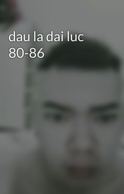 dau la dai luc 80-86