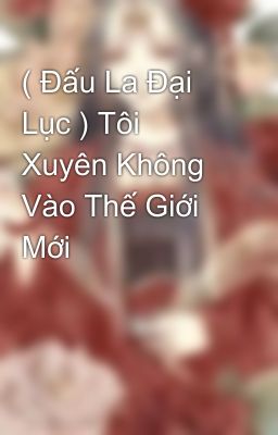 ( Đấu La Đại Lục ) Tôi Xuyên Không Vào Thế Giới Mới 