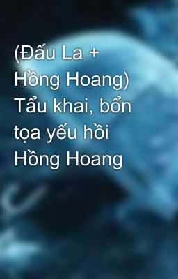 (Đấu La + Hồng Hoang) Tẩu khai, bổn tọa yếu hồi Hồng Hoang