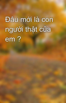 Đâu mới là con người thật của em ?