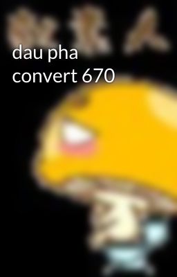 dau pha convert 670