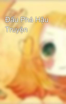 Đấu Phá Hậu Truyện