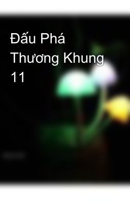 Đấu Phá Thương Khung 11