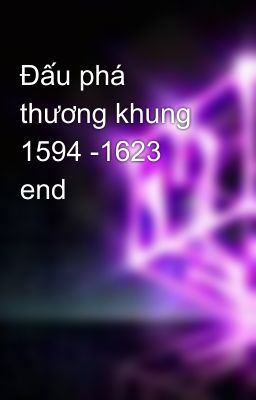 Đấu phá thương khung 1594 -1623 end