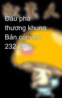 Đấu phá thương khung Bản convert 232_246