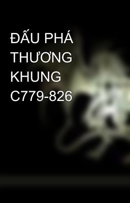 ĐẤU PHÁ THƯƠNG KHUNG C779-826