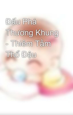 Đấu Phá Thương Khung - Thiêm Tằm Thổ Đậu