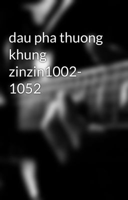 dau pha thuong khung zinzin1002- 1052