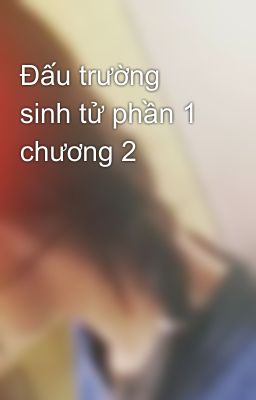 Đấu trường sinh tử phần 1 chương 2