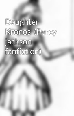 Daughter Kronos  (Percy jackson fanfiction)