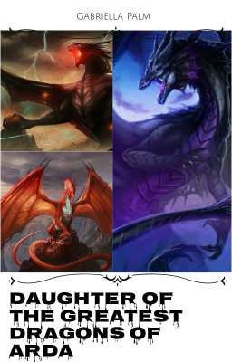 Daughter of the greatest dragons of Arda