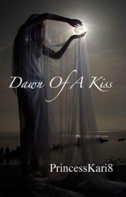 Dawn of a Kiss (On hold)