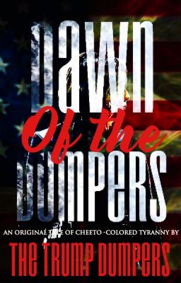 Dawn of The Dumpers: A Trump Novel