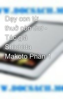 Dạy con từ thuở còn thơ - Tác giả Shichida Makoto Phần 1