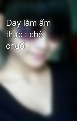 Dạy làm ẩm thực : chè chuối